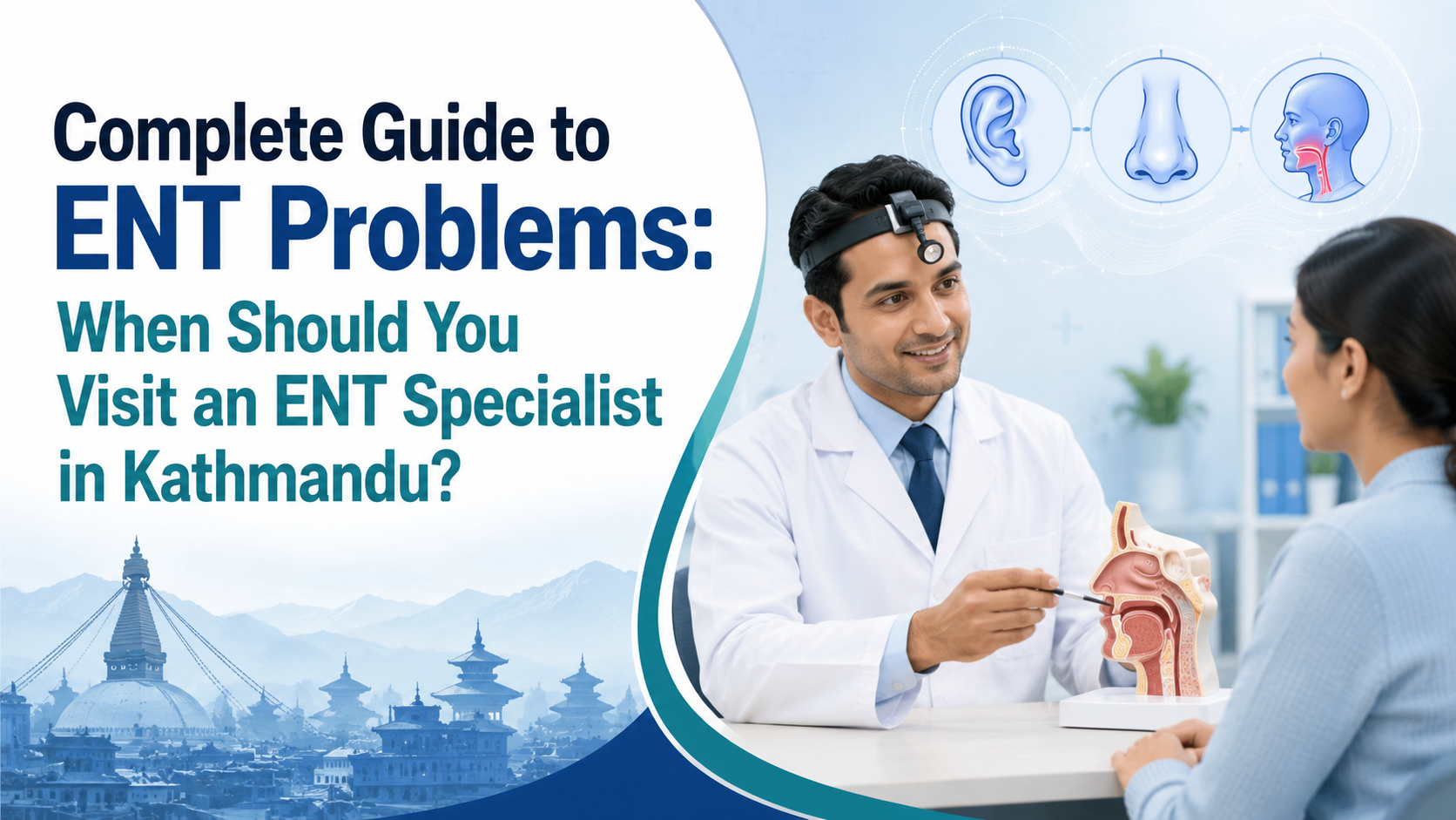Complete Guide to ENT Problems: When Should You Visit an ENT Specialist in Kathmandu?