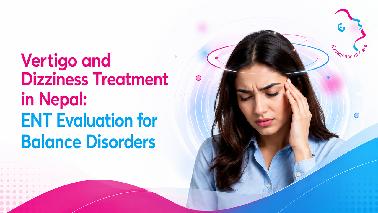 Vertigo and Dizziness Treatment in Nepal: ENT Evaluation for Balance Disorders